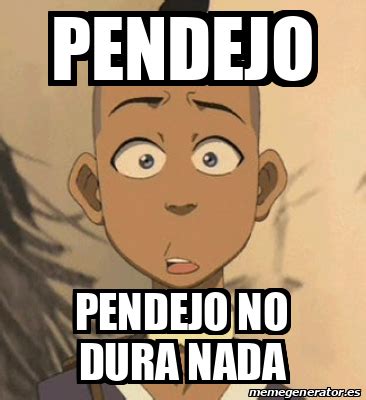 Meme Personalizado Pendejo Pendejo No Dura Nada 33307514