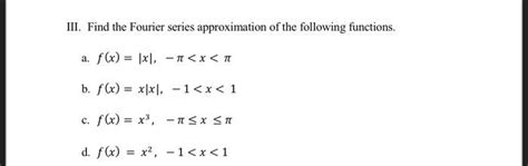 Solved Iii Find The Fourier Series Approximation Of The Chegg