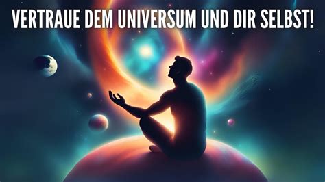 Vertraue Dem Universum Und Dir Selbst Was Bestimmt Ist Deins Zu Sein