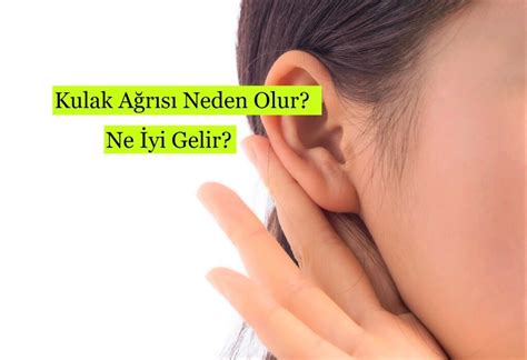 Kulak Ağrısı Neden Olur Ne İyi Gelir Güzel Bilgiler