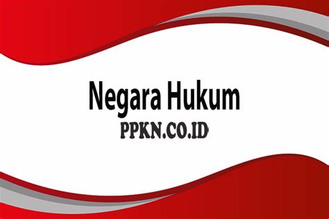 Negara Hukum Adalah Pengertian Menurut Para Ahli Unsur Contoh