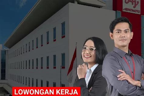 PT Ajinomoto Indonesia Membuka Lowongan Kerja Bagian Processed Foods