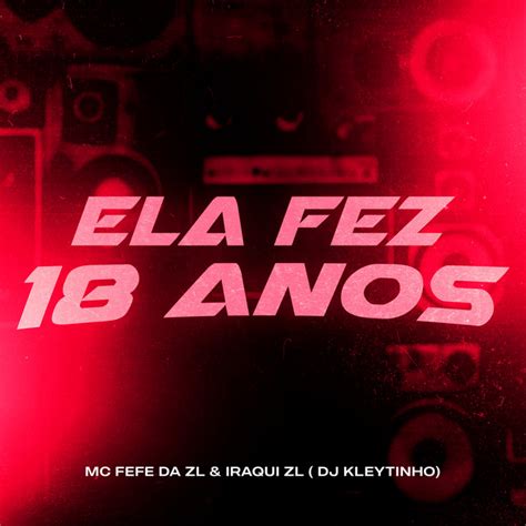 Ela Fez 18 Anos Single By Mc Fefe Da Zl Spotify