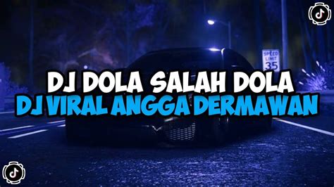 DJ DOLA DOLA SALAH DOLA ANGGA DERMAWAN DJ DOLA JEDAG JEDUG MENGKANE