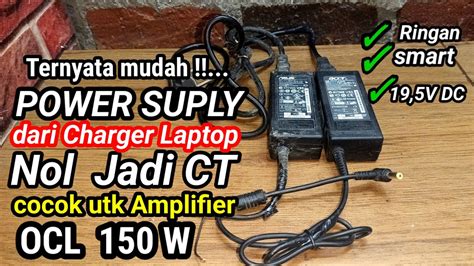 Cara Merakit Power Suply Ct Dari Bekas Charger Laptop Untuk Power Amplifier Ocl 150w Youtube