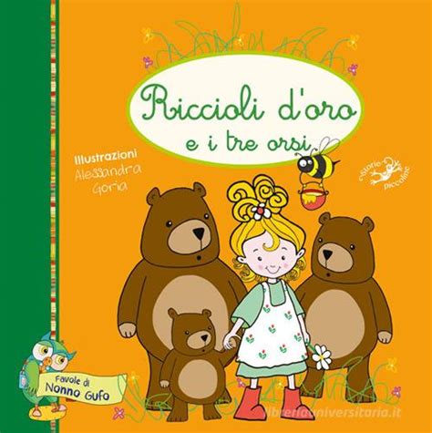 Riccioli D Oro E I Tre Orsi Ediz Illustrata Di Alessandra Goria