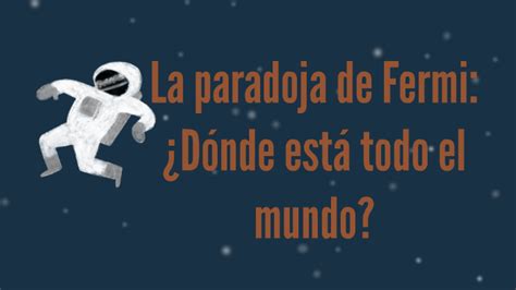 La paradoja de Fermi Dónde está todo el mundo by Sam Martín Koury on