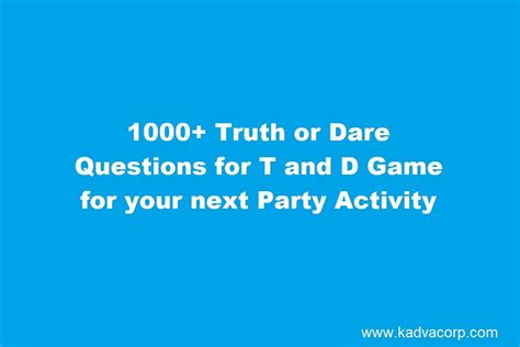 1000 Truth Or Dare Questions For T And D Game For Your Next Party Activity Kadva Corp