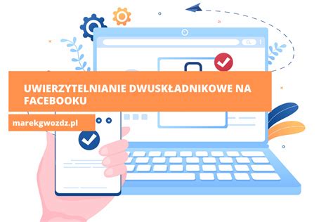 Uwierzytelnianie dwuskładnikowe na Facebooku Po co to komu Marek Gwóźdź