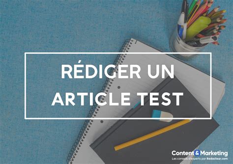 Rédacteur comment rédiger un article test pour un client