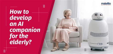 How to develop an AI companion for the elderly? - Matellio Inc