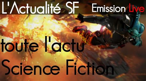 L Actu Sci Fi Semaine News Films S Ries Et Jeux Vid Os Sf Youtube