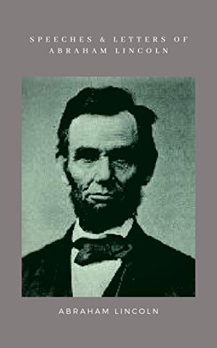 Speeches And Letters Of Abraham Lincoln By Abraham Lincoln Goodreads