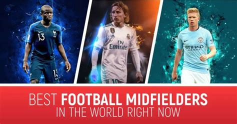 Top Best Football Midfielders In The World Right Now Power