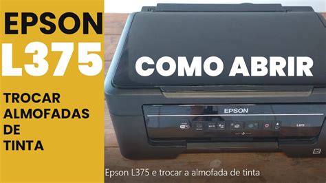 Como Abrir Impressora Epson L375 E Trocar A Almofada De Tinta YouTube