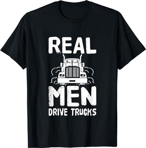 Real Men Drive Trucks Funny Big Rig Truck Driver T T