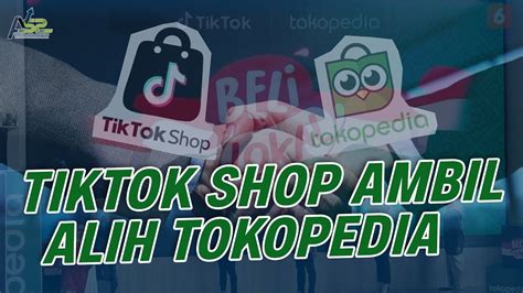 Dampak Tiktok Shop Ambil Alih Tokopedia Bagi Umkm Youtube