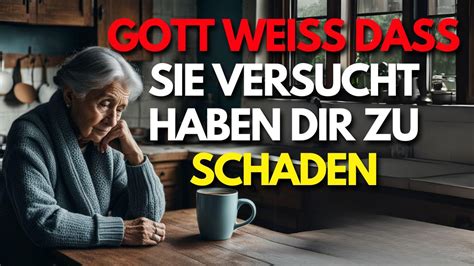 Mach dir keine Sorgen GOTT weiß dass sie versucht haben dir weh zu