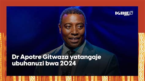 Yavuze Ibintu Bikomeye Cyane Ubuhanuzi Bwa Ap Tre Gitwaza Ku Mwaka Wa