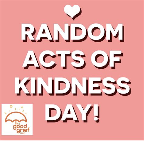 The Good Grief Trust On Twitter Today Is Randomactofkindnessday