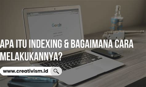 Apa Itu Indexing And Bagaimana Cara Melakukannya Creativism