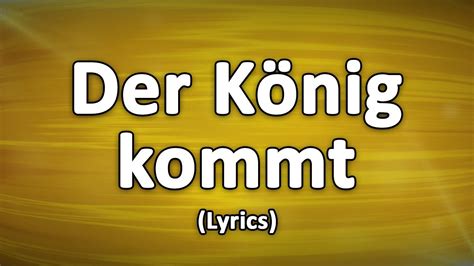 Der König kommt Text Lyrics YouTube