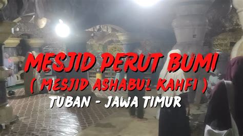 Mesjid Perut Bumi Mesjid Ashabul Kahfi Tuban Jawa Timur Youtube