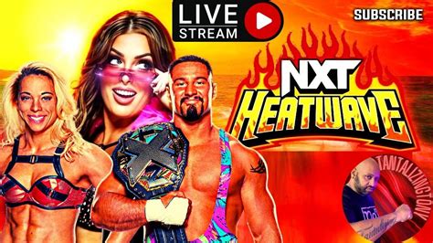 Nxt Heatwave Live Stream August Th Watch Along Full Show