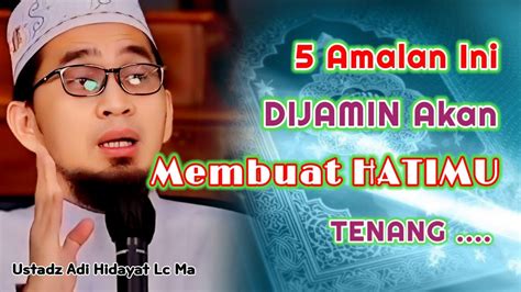 5 Amalan Yang Membuat Hati Tenang Ustadz Adi Hidayat Lc Ma YouTube