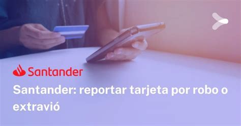 Reportar Pérdida De Tarjeta Santander Protege Tus Finanzas ¡ahora