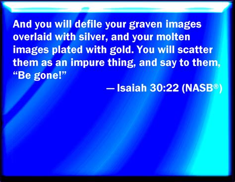 Isaiah 30 22 You Shall Defile Also The Covering Of Your Graven Images