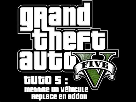 GTA5 Tuto 5 mettre un véhicule replace en addon YouTube