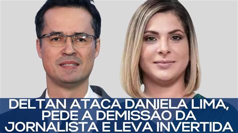 DELTAN ATACA DANIELA LIMA E PEDE DEMISSÃO DA JORNALISTA YouTube