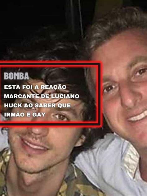 Esta Foi A Rea O Marcante De Luciano Huck Ao Saber Que Irm O Gay