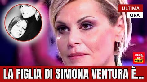 LA DICHIARAZIONE SHOCK DI SIMONA VENTURA MIA FIGLIA È YouTube