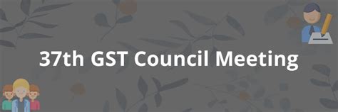 GST Council Meeting Update Important Decisions