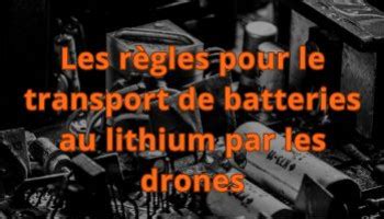 Les R Gles Pour Le Transport De Batteries Au Lithium Par Les Drones