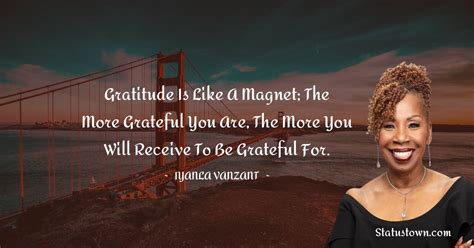 Gratitude Is Like A Magnet The More Grateful You Are The More You