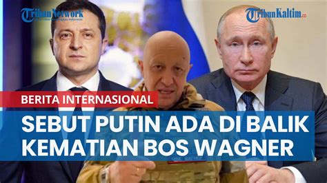 Zelensky Sebut Putin Berada Di Balik Kematian Bos Wagner Youtube