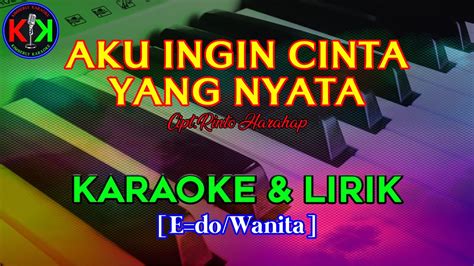 AKU INGIN CINTA YANG NYATA Cipt Rinto Harahap KARAOKE LIRIK E Do