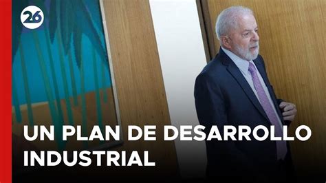 BRASIL Lula lanza plan de reindustrialización Videos Canal26