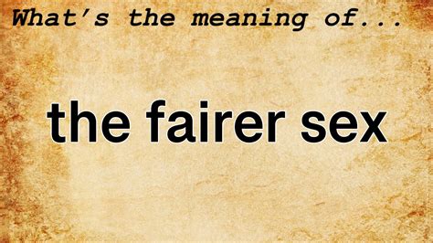 The Fairer Sex Meaning Definition Of The Fairer Sex YouTube