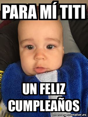 Meme Personalizado Para mí titi Un feliz cumpleaños 32190164