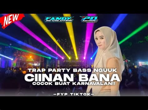 DJ TRAP PARTY BASS NGUUK CIINAN BANA FYP TIKTOK FANDY REVOLUTION YouTube