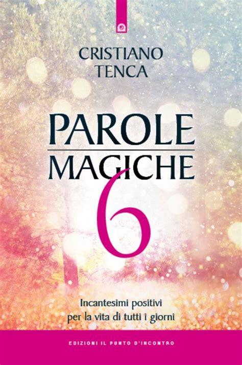 Parole Magiche Il Nuovo Libro Di Cristiano Tenca