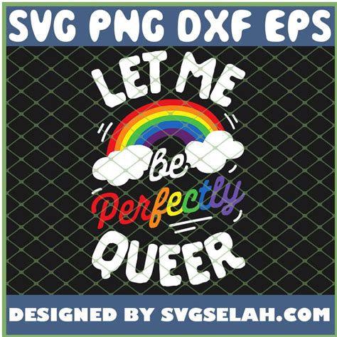 Let Me Be Perfectly Queer Gay Pride Lgbt Rainbow Svg Png Dxf Eps