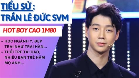 Tiểu Sử Trần Lê Đức SVM Hot Boy Cao 1 8m Đẹp Trai Nhiều Thị Phi Lan