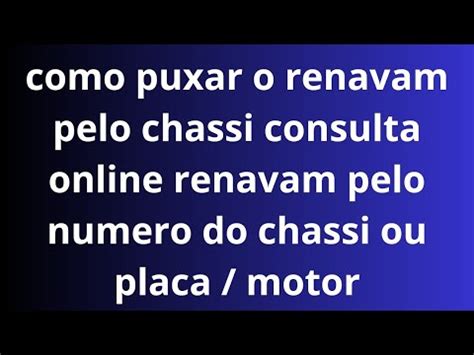 Como Puxar O Renavam Pelo Chassi Consulta Online Renavam Pelo Numero Do