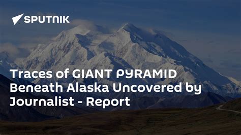 Traces of GIANT PYRAMID Beneath Alaska Uncovered by Journalist - Report ...