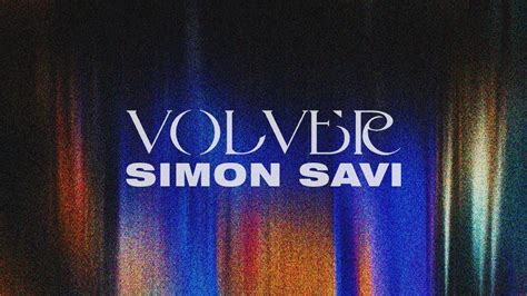 Simon Savi Volver Lyric Video Youtube Music